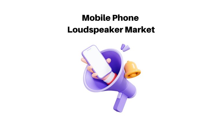 Mobile Phone Loudspeaker Market