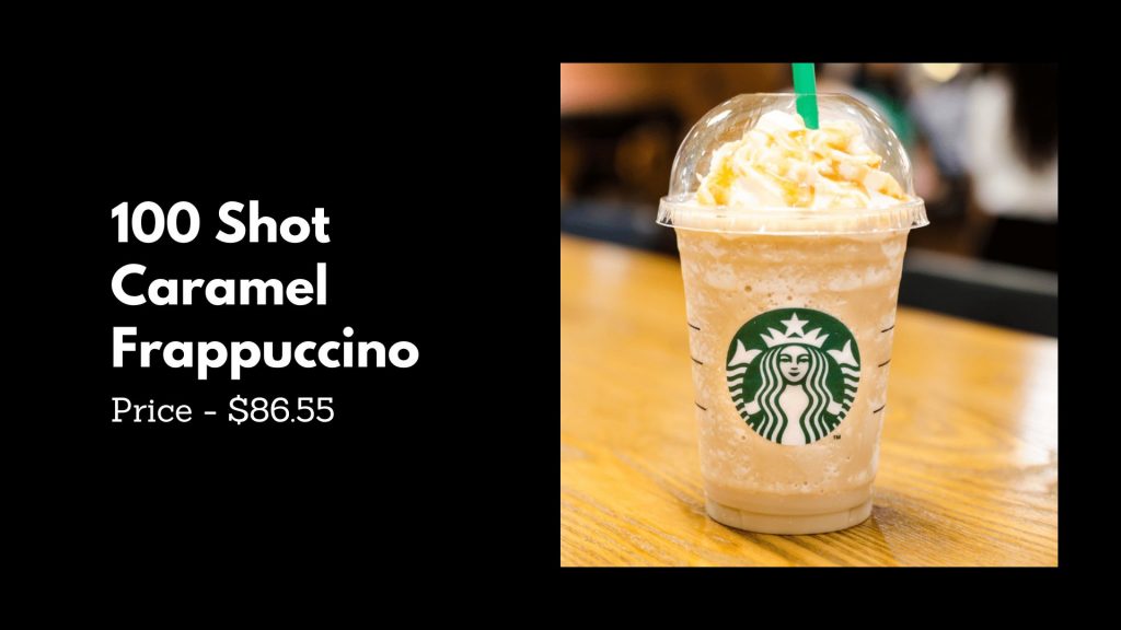 100 Shot Caramel Frappuccino - 6th Most Expensive Starbucks Drinks