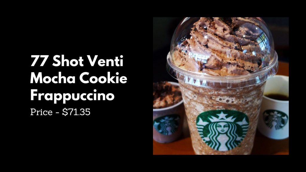 77 Shot Venti Mocha Cookie Frappuccino