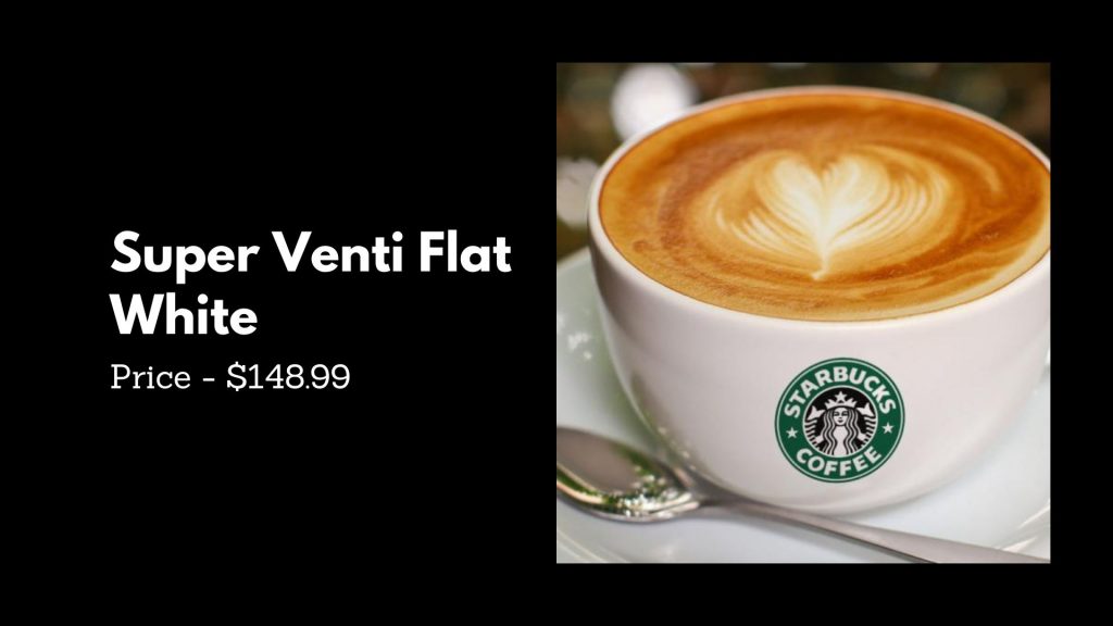 Super Venti Flat White - 1st Most Expensive Starbucks Drinks
