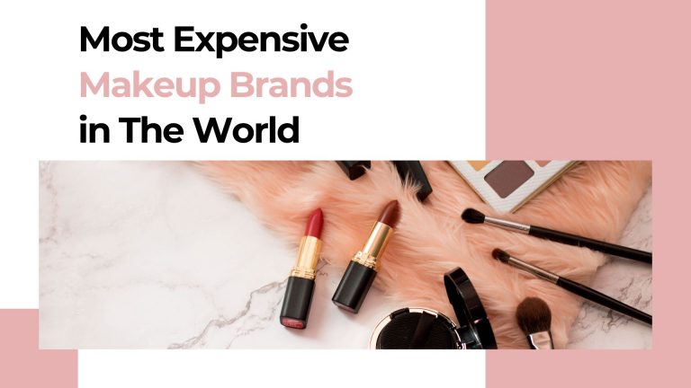 Most Expensive Makeup Brands in The World
