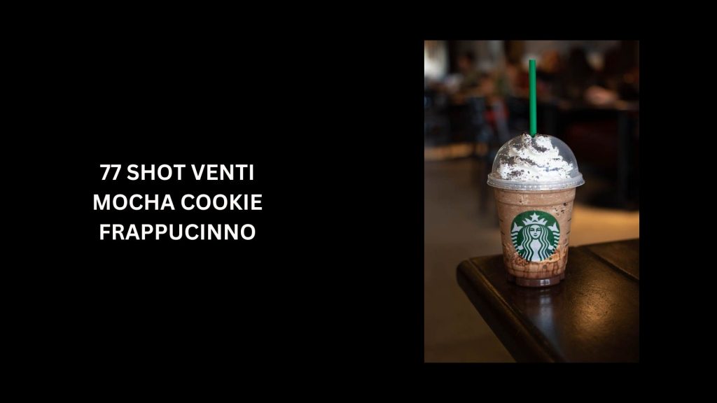 77 Shot Venti Mocha Cookie Frappuccino - (Worth $71.35)