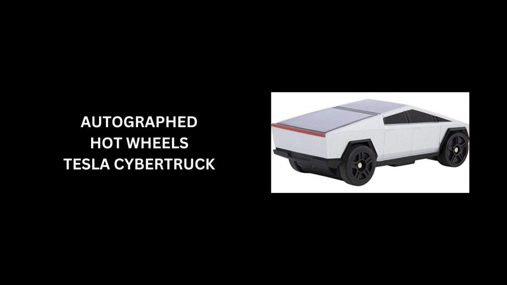 Autographed Hot Wheels Tesla Cybertruck - (Worth $50,000)