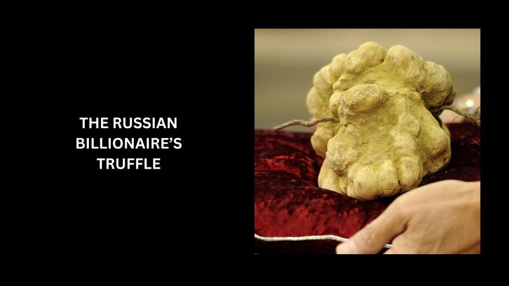 The Russian Billionaire’s Truffle - (Worth $108,000)
