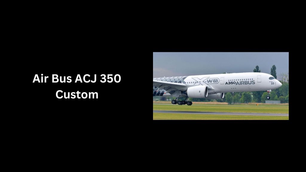 Air Bus ACJ 350 Custom - (Worth $366 Million) - 5th Most Expensive Private Jet