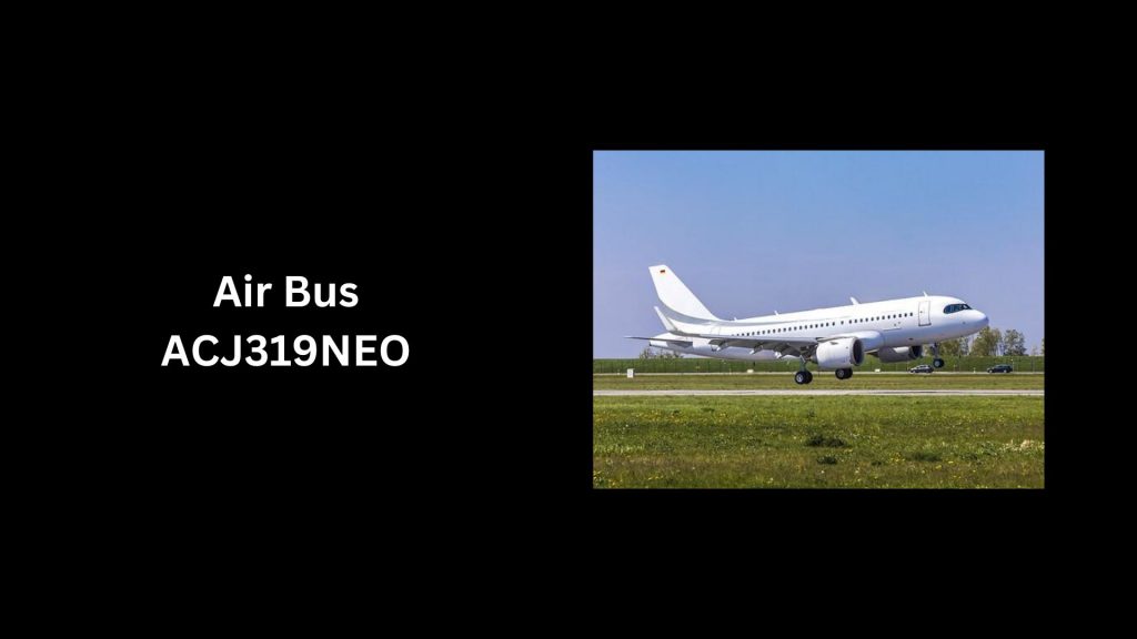 Air Bus ACJ319NEO - (Worth $101.5 Million)