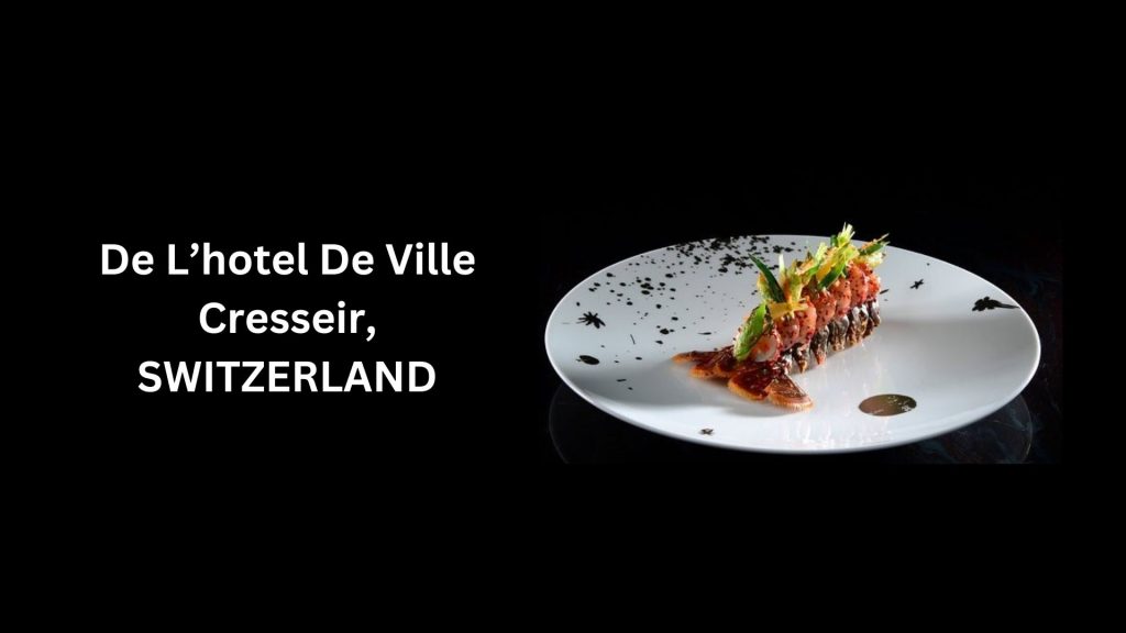 De L'hotel De Ville Cresseir, SWITZERLAND- (Worth $415 per head) - Most Expensive Restaurants In The World