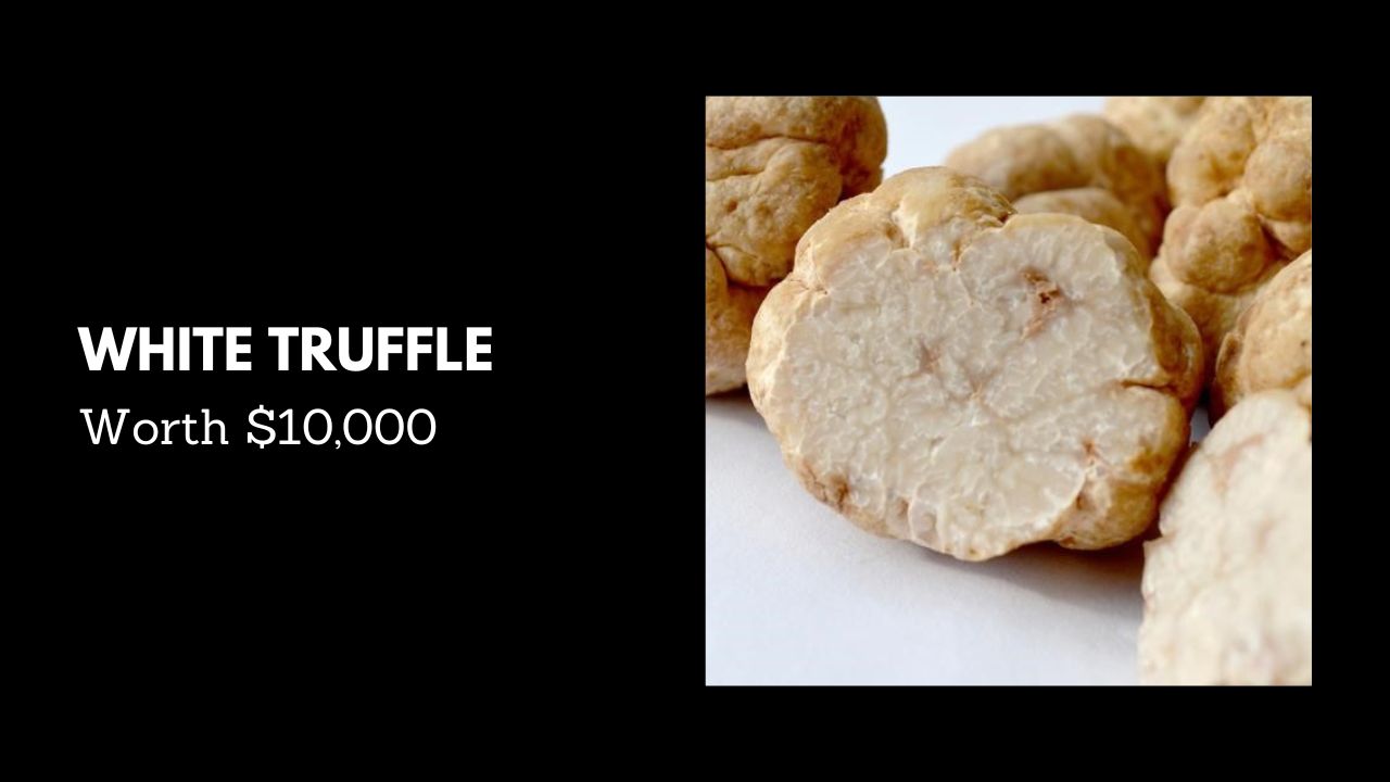 #4. White Truffle - Worth $10,000