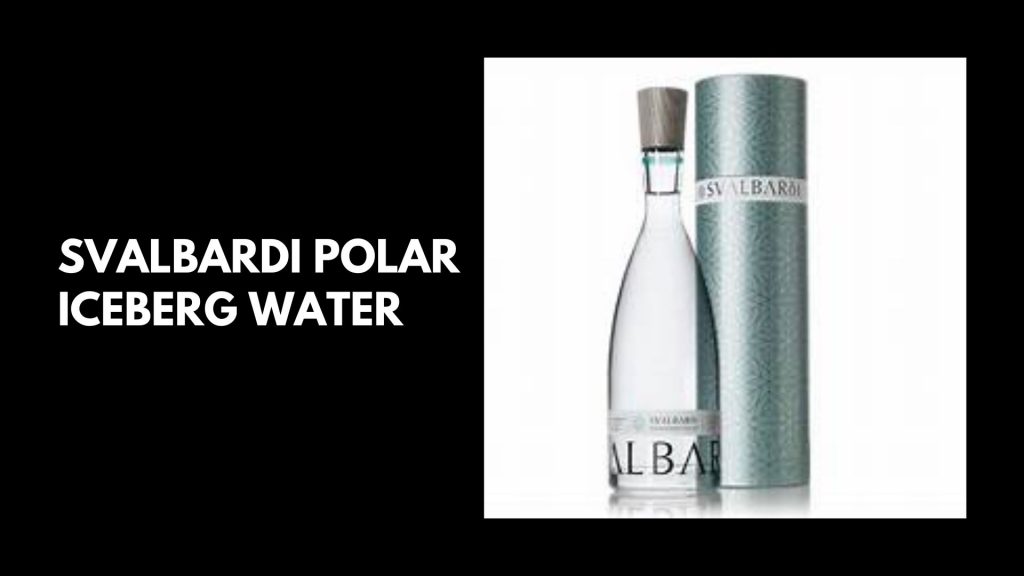 Svalbardi Polar Iceberg Water - Top 10 most expensive bottled water in the world