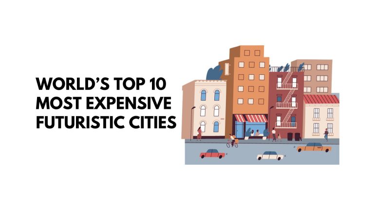 World’s Top 10 Most Expensive Futuristic Cities